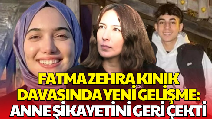 Fatma Zehra Kınık Dosyasında Sürpriz Karar: Anne Şikayetini Geri Çekti